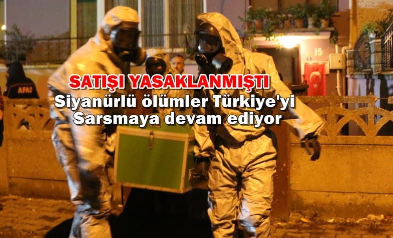 Siyanürlü ölümler Türkiye'yi sarsmaya devam ediyor
