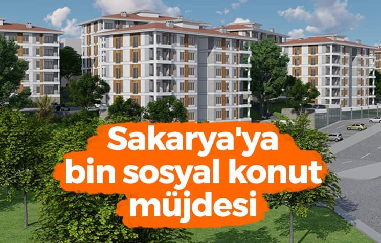 Sakarya'ya bin sosyal konut müjdesi
