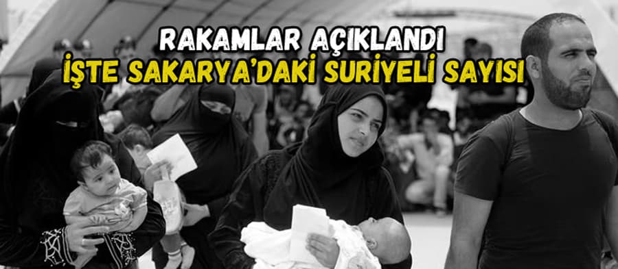 İşte Sakarya'daki Suriyeli sayısı!