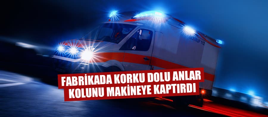 Kolunu makineye kaptırdı!