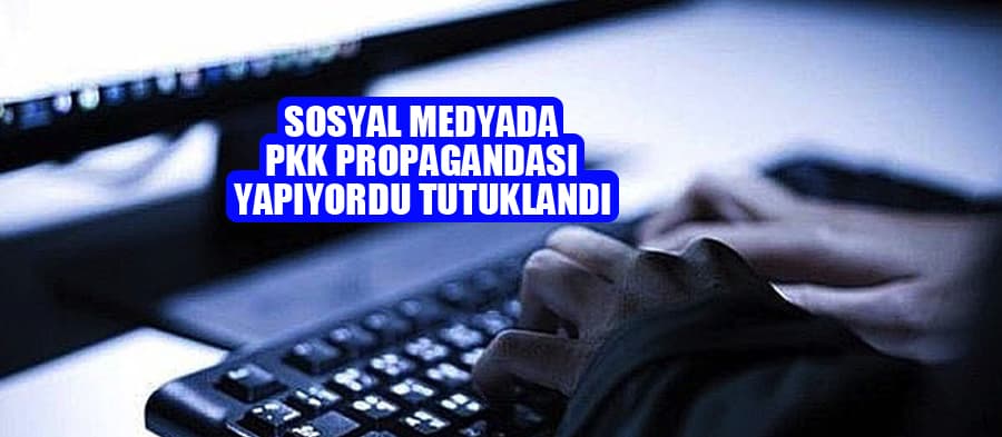 PKK propagandası yapmaktan tutuklandı