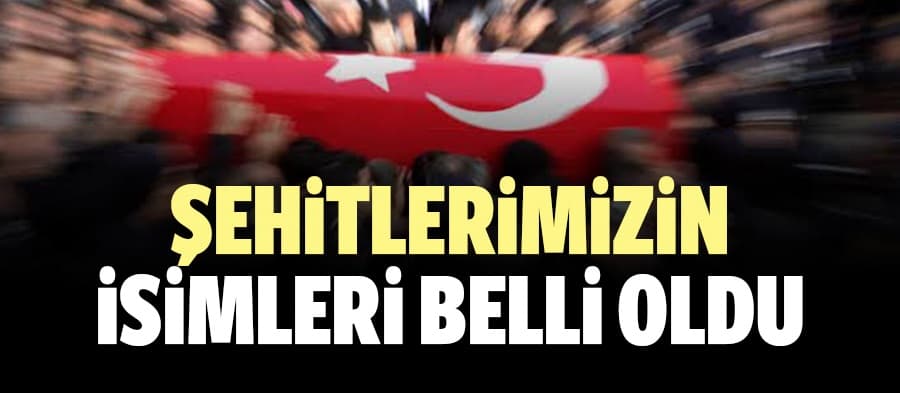 İşte şehit olan kahraman Mehmetçiklerimizin isimleri