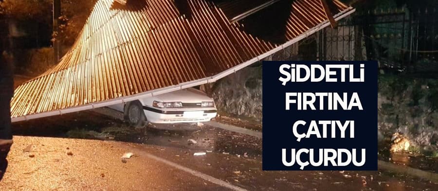 Fırtına çatıyı uçurdu