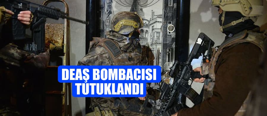 DEAŞ bombacısı tutuklandı