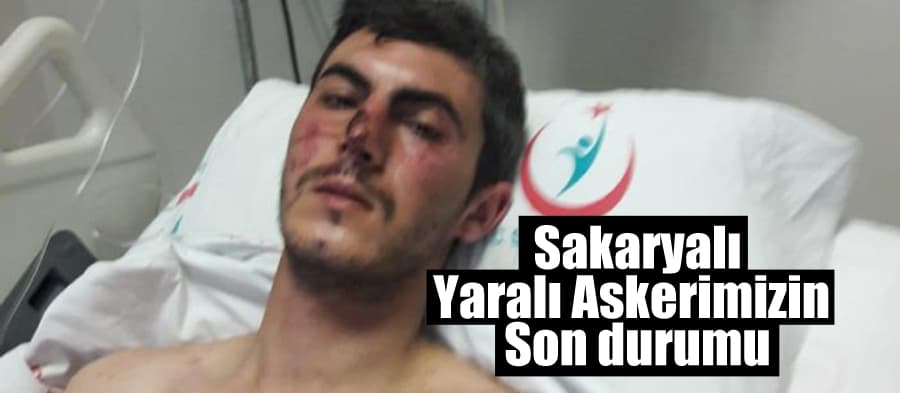 Sakarya'lı yaralı askerimizin son durumu