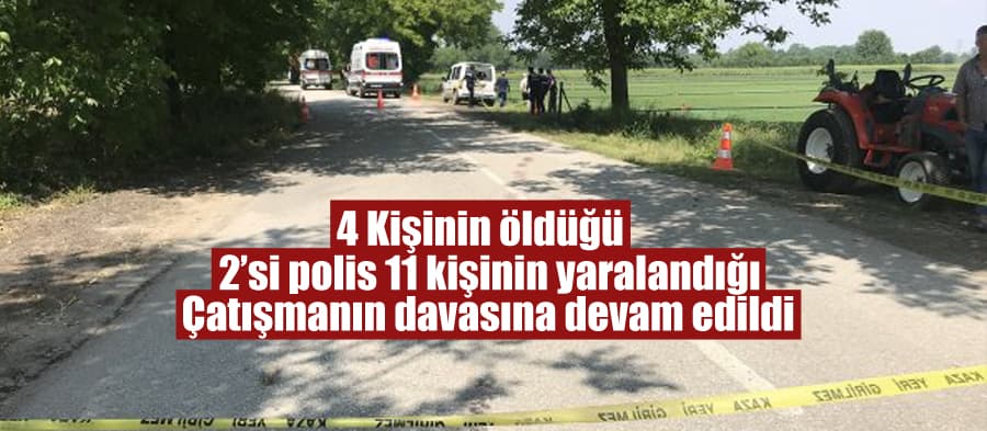 4 kişinin öldüğü çatışmanın davasına devam edildi