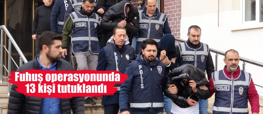 Fuhuş operasyonunda 13 kişi tutuklandı