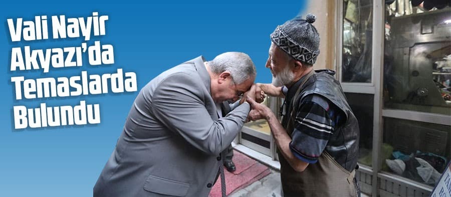Vali Nayir'den Akyazı çıkarması