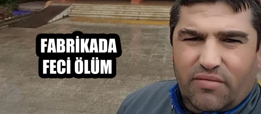 Fabrikada feci ölüm!