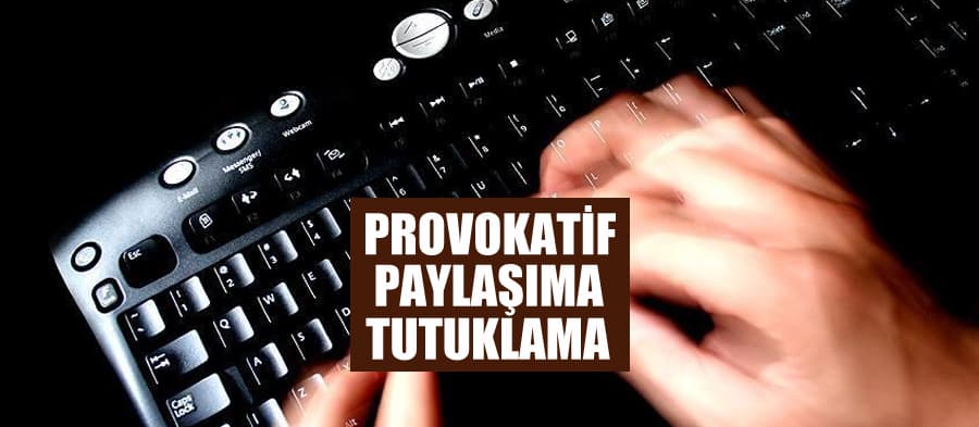 Provokatif paylaşıma tutuklama
