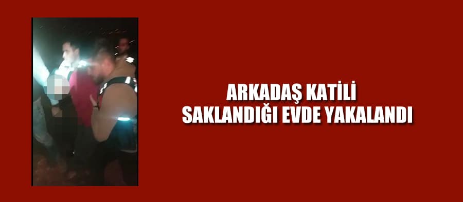 Katili saklandığı evde yakaladılar