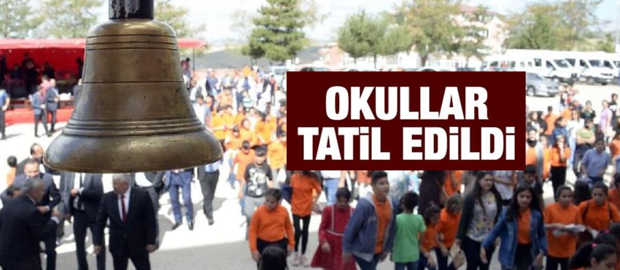 Okullar tatil edildi