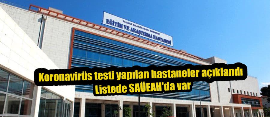 Koronavirüs testi yapılan hastaneler açıklandı; Listede SAÜEAH'da var
