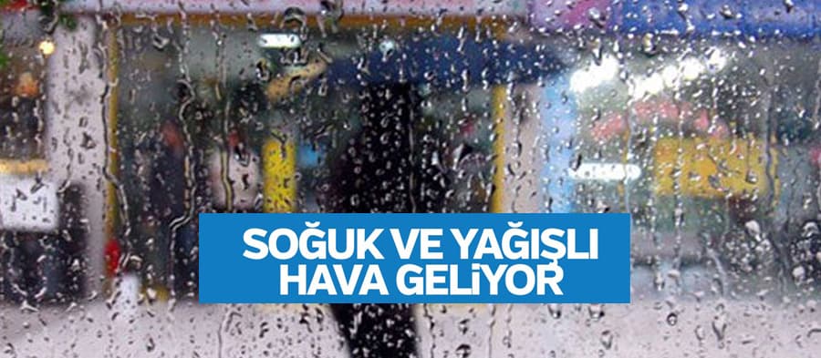 Soğuk ve yağış geliyor