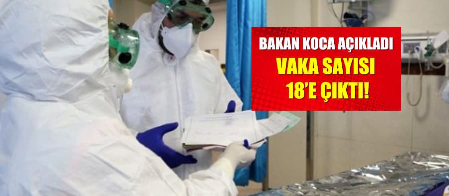 Korona vaka sayısı 18'e çıktı