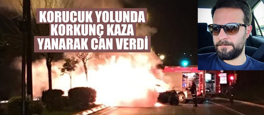 Korucuk yolunda korkunç kaza; Yanarak can verdi