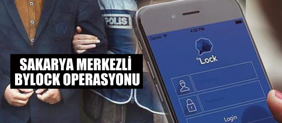 Sakarya merkezli Bylock operasyonu
