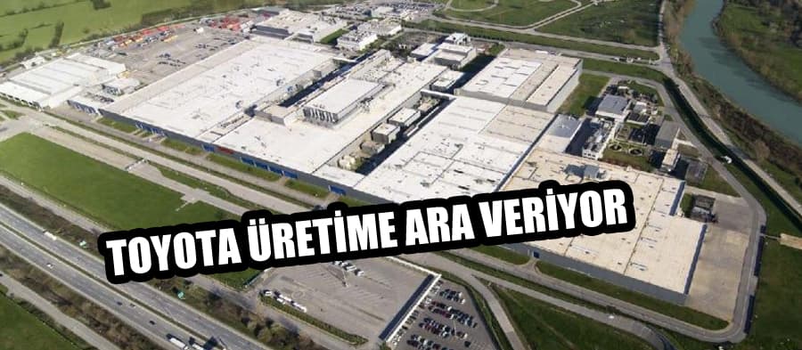 Toyota Türkiye üretime ara veriyor