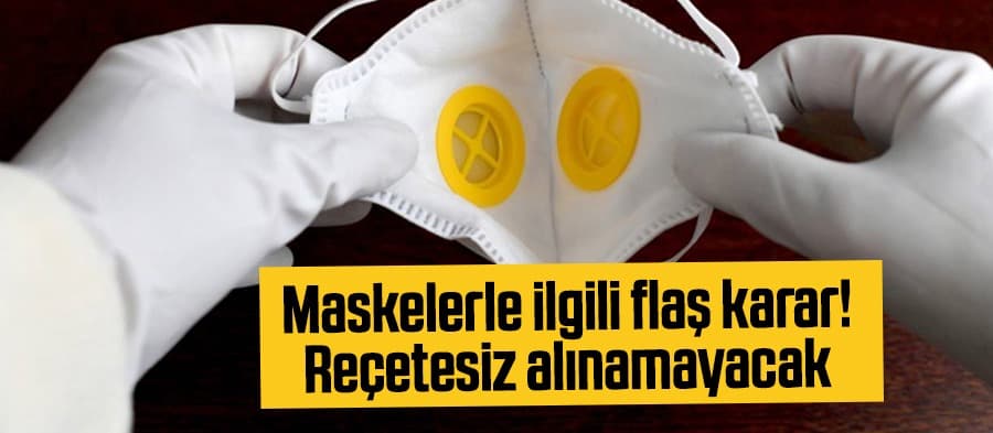 Maskelerle ilgili flaş karar!