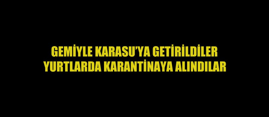 Karasu'ya getirilen şoförler, yurtlarda karantinaya alındı