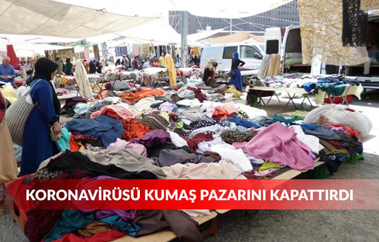 Koronavirüsü Kumaş Pazarını Kapattırdı