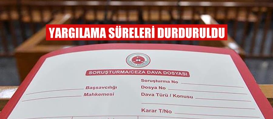 Yargılama süreleri durduruldu!