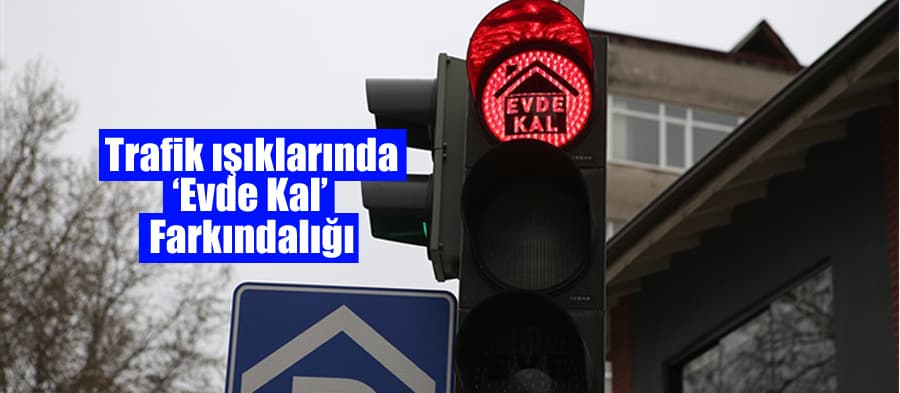 Trafik ışıklarında 'Evde Kal' farkındalığı