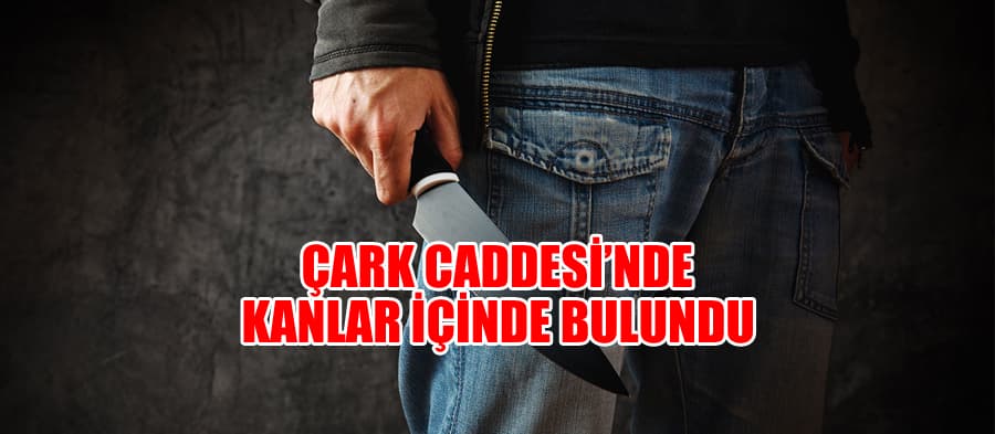 Çark'ta kanlar içinde bulundu