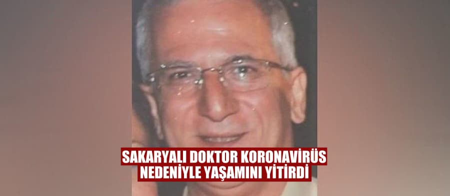 Sakaryalı doktor koronavirüs nedeniyle hayatını kaybetti
