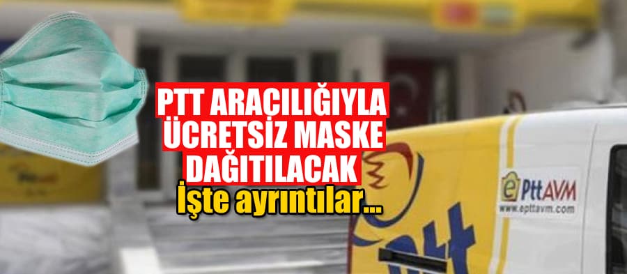 PTT aracılığıyla ücretsiz maske dağıtılacak!