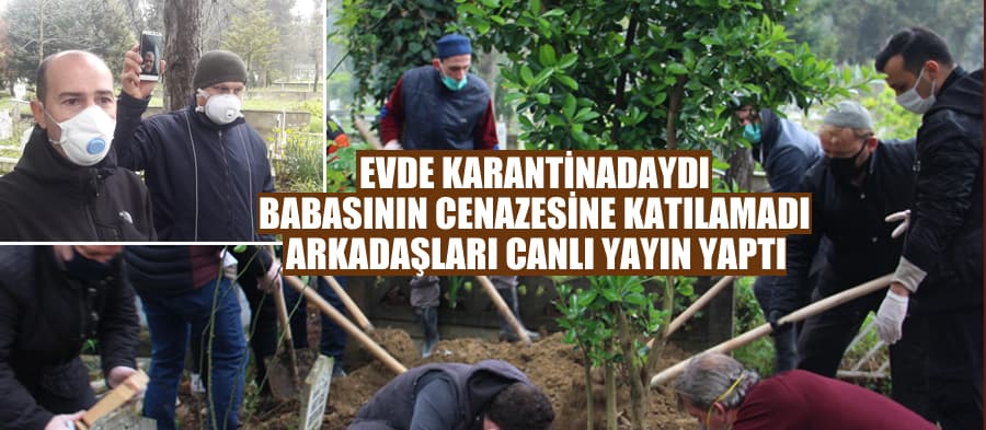Karantinadaydı, babasının cenazesine katılamadı
