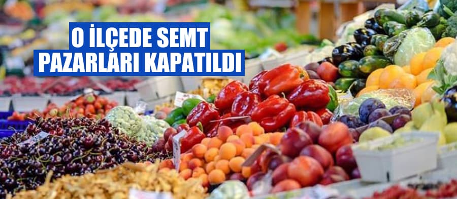 Semt pazarları kapatıldı