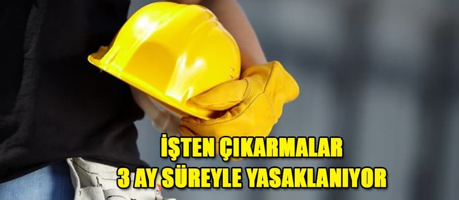 İşten çıkarmalar 3 ay yasaklanıyor