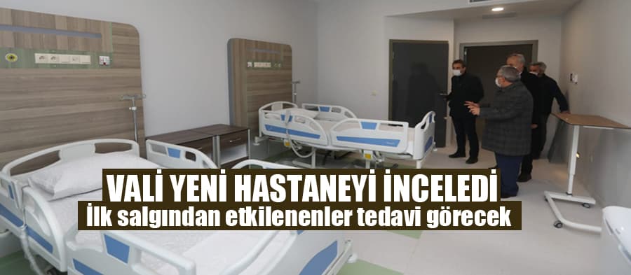 Vali yeni hastaneyi inceledi
