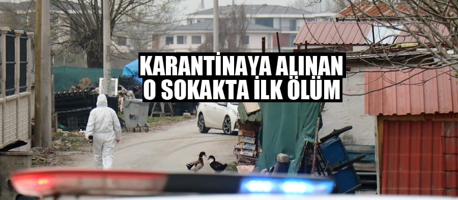 Karantinaya alınan o sokakta ilk ölüm gerçekleşti