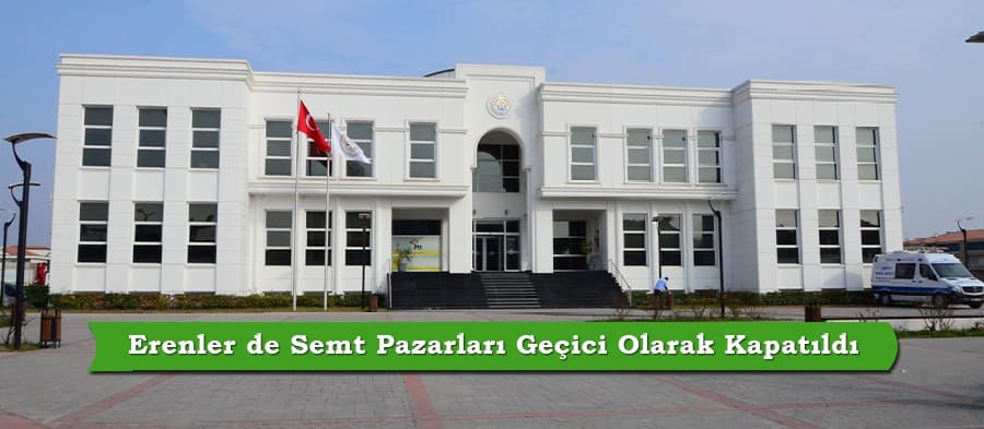 Erenler de Pazarlar Geçici Olarak Kapatıldı