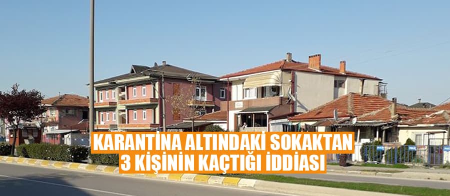 Karantinadaki sokaktan 3 kişi kaçtı iddiası