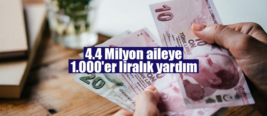 4,4 milyon aileye 1.000'er liralık yardım