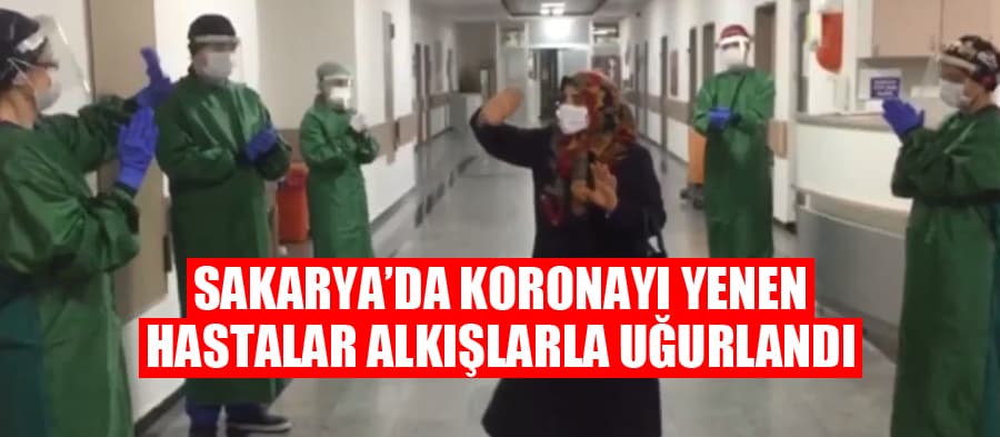Sakarya'da koronayı yenen hastalar alkışlarla uğurlandı