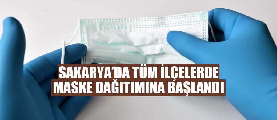 Sakarya'da tüm ilçelerde maske dağıtımı başladı