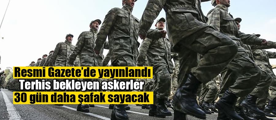 Resmi Gazete'de yayınlandı, askerlik 1 ay uzadı