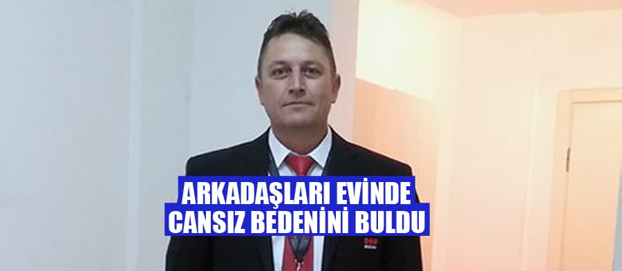 Arkadaşları cesedini buldu