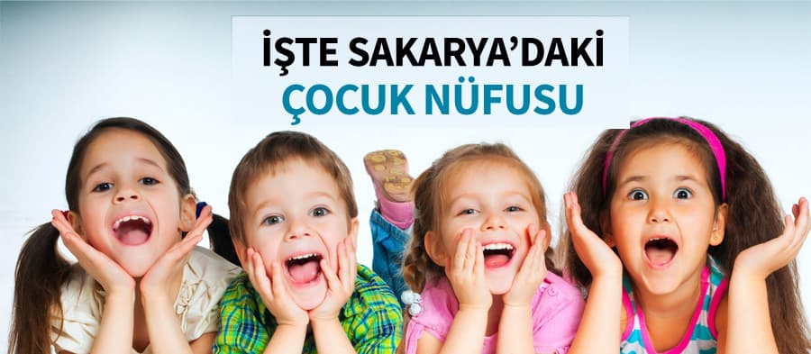 İşte Sakarya'nın çocuk nüfus sayısı