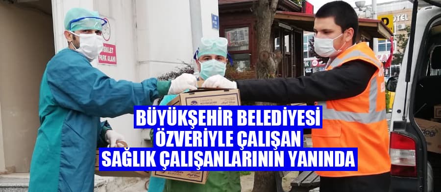 Büyükşehir sağlık çalışanlarının yanında