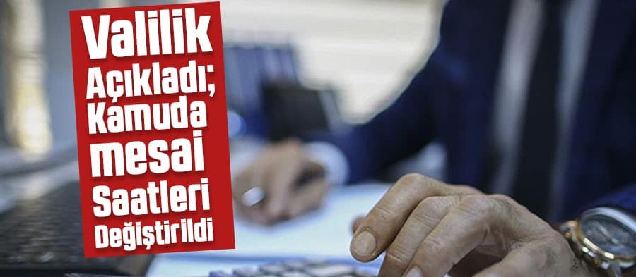 Kamuda mesai saatleri değiştirildi