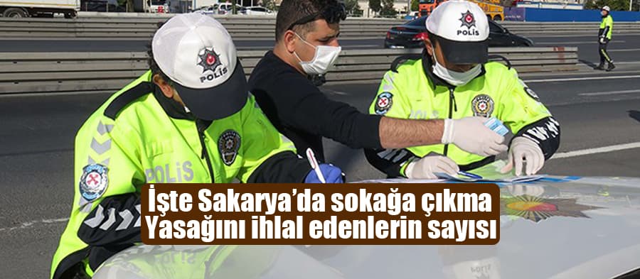 İşte sokağa çıkma yasağını ihlal edenlerin sayısı