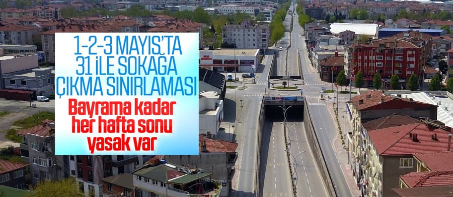 1-2-3 Mayıs'ta sokağa çıkma yasağı uygulanacak