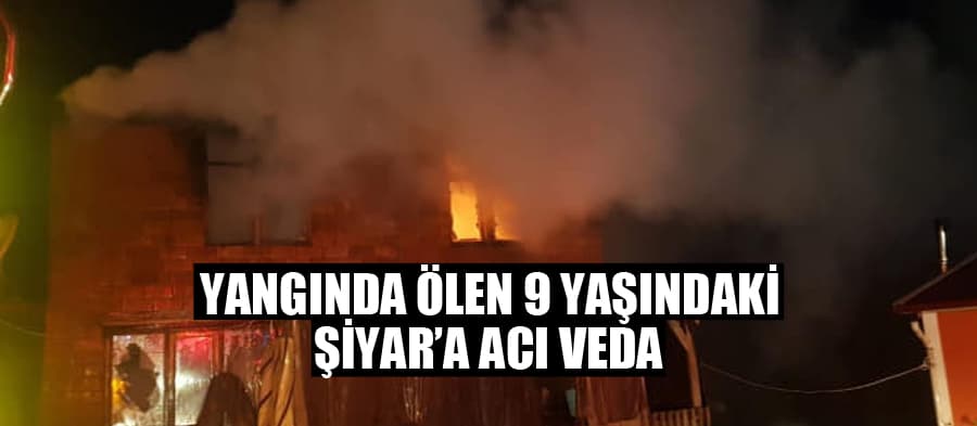 Yangında ölen Şiyar'a acı veda
