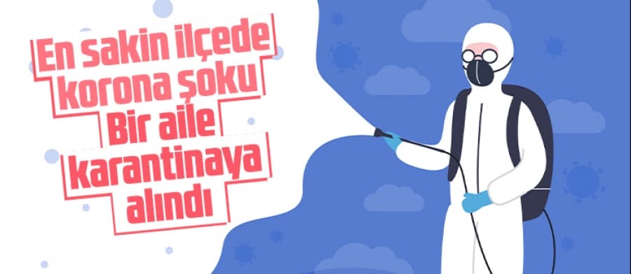 Yaşlı adamda korona çıktı, ailesi karantinada