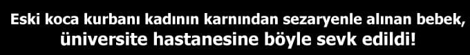 Pamukova'da hamile kadını vurdular, bebeği ise...